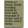 Articles On Tampa, Florida, Including: Macdill Air Force Base, Cityscape Of Tampa, Seal Of Tampa, Centro Tampa door Hephaestus Books