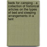 Beds for Camping - A Collection of Historical Articles on the Types of Bed and Sleeping Arrangements in a Tent door Authors Various