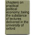 Chapters On Practical Political Economy; Being The Substance Of Lectures Delivered In The University Of Oxford
