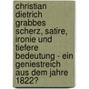 Christian Dietrich Grabbes Scherz, Satire, Ironie und tiefere Bedeutung - ein Geniestreich aus dem Jahre 1822? by Anna Stöhr