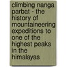 Climbing Nanga Parbat - The History of Mountaineering Expeditions to One of the Highest Peaks in the Himalayas door Authors Various
