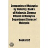 Companies Of Malaysia By Industry: Banks Of Malaysia, Cinema Chains In Malaysia, Department Stores Of Malaysia door Books Llc
