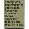 Conceptions And Practice Of Information Literacy In Academic Libraries: Espoused Theories And Theories-In-Use. door Paulette A. Kerr