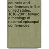 Councils And Conferences In The United States, 1810-2001: Toward A Theology Of National Episcopal Conferences. by Cindy Sobiesiak
