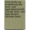 Forst-Archiv Zur Erweiterung Der Forst- Und Jagd-Wissenschaft Und Der Forst- Und Jagd-Literatur, Sechster Band by Wilhelm Gottfried Von Moser