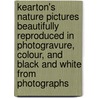 Kearton's Nature Pictures Beautifully Reproduced in Photogravure, Colour, and Black and White from Photographs door Richard Kearton