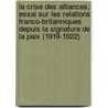 La Crise Des Alliances; Essai Sur Les Relations Franco-Britanniques Depuis La Signature de La Paix (1919-1922) door Fabre-Luce Alfred 1899-1983
