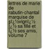 Lettres De Marie De Rabutin-Chantal Marquise De Sï¿½Vignï¿½ Ï¿½ Sa Fille Et Ï¿½ Ses Amis, Volume 7