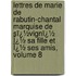 Lettres De Marie De Rabutin-Chantal Marquise De Sï¿½Vignï¿½ Ï¿½ Sa Fille Et Ï¿½ Ses Amis, Volume 8