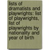 Lists Of Dramatists And Playwrights: List Of Playwrights, List Of Playwrights By Nationality And Year Of Birth door Books Llc