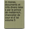 M Moires, Documents Et Crits Divers Laiss S Par Le Prince de Metternich, Chancelier de Cour Et D' Tat Volume 5 door Hirsel Library (Bookplate)