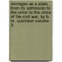 Michigan as a State, from Its Admission to the Union to the Close of the Civil War, by B. M. Cutcheon Volume 3