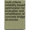 Multi-Criteria Reliability-Based Optimization For Evaluation And Rehabilitation Of Concrete Bridge Structures. door Saharat Buddhawanna