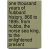 One Thousand Years of Hubbard History, 866 to 1895. from Hubba, the Norse Sea King, to the Enlightened Present door Edward Warren Day