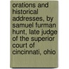 Orations and Historical Addresses, by Samuel Furman Hunt, Late Judge of the Superior Court of Cincinnati, Ohio door Samuel Furman Hunt