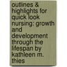 Outlines & Highlights for Quick Look Nursing: Growth and Development Through the Lifespan by Kathleen M. Thies door Kathleen M. Thies