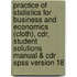 Practice Of Statistics For Business And Economics (Cloth), Cdr, Student Solutions Manual & Cdr Spss Version 18