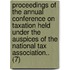 Proceedings Of The Annual Conference On Taxation Held Under The Auspices Of The National Tax Association.. (7)