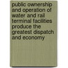 Public Ownership and Operation of Water and Rail Terminal Facilities Produce the Greatest Dispatch and Economy door Robert Bridges