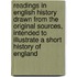 Readings in English History Drawn from the Original Sources, Intended to Illustrate a Short History of England