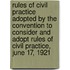 Rules of Civil Practice Adopted by the Convention to Consider and Adopt Rules of Civil Practice, June 17, 1921
