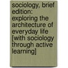 Sociology, Brief Edition: Exploring The Architecture Of Everyday Life [With Sociology Through Active Learning] door Dr David M. Newman