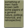 Something Of Men I Have Known (With Some Papers Of A General Nature, Political, Historical, And Retrospective) door E. Adlai Stevenson