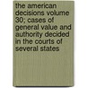 The American Decisions Volume 30; Cases of General Value and Authority Decided in the Courts of Several States door John Proffatt