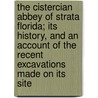 The Cistercian Abbey of Strata Florida; Its History, and an Account of the Recent Excavations Made on Its Site door Stephen W. Williams