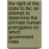 The Right of the State to Be; An Attempt to Determine the Ultimate Human Prerogative on Which Government Rests