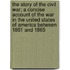 The Story of the Civil War; A Concise Account of the War in the United States of America Between 1861 and 1865