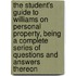 The Student's Guide to Williams on Personal Property, Being a Complete Series of Questions and Answers Thereon