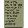 This Is Why You'Re Fat (And How To Get Thin Forever): Eat More, Cheat More, Lose More--And Keep The Weight Off door Jackie Warner