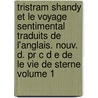 Tristram Shandy Et Le Voyage Sentimental Traduits De L'anglais. Nouv. D. Pr C D E De Le Vie De Sterne Volume 1 door Sterne Laurence 1713-1768