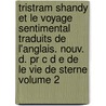 Tristram Shandy Et Le Voyage Sentimental Traduits De L'anglais. Nouv. D. Pr C D E De Le Vie De Sterne Volume 2 door Sterne Laurence 1713-1768