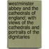 Westminster Abbey and the Cathedrals of England; With Views of the Cathedrals and Portraits of the Dignitaries
