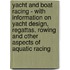 Yacht And Boat Racing - With Information On Yacht Design, Regattas, Rowing And Other Aspects Of Aquatic Racing