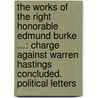 the Works of the Right Honorable Edmund Burke ...: Charge Against Warren Hastings Concluded. Political Letters door Iii Burke Edmund