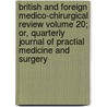 British and Foreign Medico-Chirurgical Review Volume 20; Or, Quarterly Journal of Practial Medicine and Surgery door Unknown Author