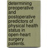 Determining Preoperative And Postoperative Predictors Of Physical Health Status In Open-Heart Surgery Patients. by Kristy S. Chunta