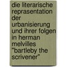 Die Literarische Reprasentation Der Urbanisierung Und Ihrer Folgen In Herman Melvilles "Bartleby The Scrivener" door Nicole Gast