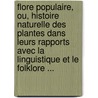 Flore Populaire, Ou, Histoire Naturelle Des Plantes Dans Leurs Rapports Avec La Linguistique Et Le Folklore ... door Henri Gaidoz