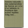 Histoire Naturelle Des Salamandres De France, Pr C D E D'un Tableau M Thodique Des Autres Reptiles Indig Nes .. door P. A 1762-183 Latreille