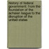 History of Federal Government: from the Foundation of the Achaian League to the Disruption of the United States