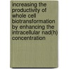 Increasing The Productivity Of Whole Cell Biotransformation By Enhancing The Intracellular Nad(h) Concentration by Florian Heuser