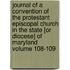 Journal of a Convention of the Protestant Episcopal Church in the State [Or Diocese] of Maryland Volume 108-109