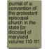 Journal of a Convention of the Protestant Episcopal Church in the State [Or Diocese] of Maryland Volume 110-111