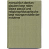 Menschlich Denken - Glauben Begr Nden: Blaise Pascal Und Religionsphilosophische Begr Ndungsmodelle Der Moderne door Hans-Martin Rieger