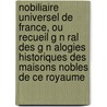 Nobiliaire Universel de France, Ou Recueil G N Ral Des G N Alogies Historiques Des Maisons Nobles de Ce Royaume by Nicolas Viton De Saint-Allais