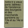 Notre Tr S Vieux Paris; Tableau de L'Existence Des Bourgeois Et Des Marchands Parisiens Au 13e Et Au 14e Si Cle door Henri Ramin